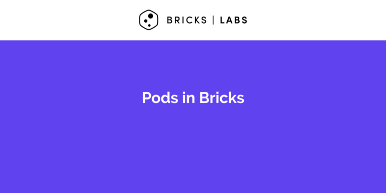 Pods in Bricks