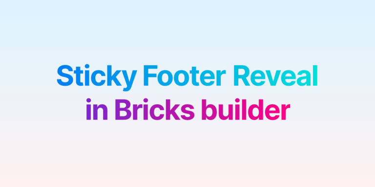 Sticky Footer Reveal in Bricks