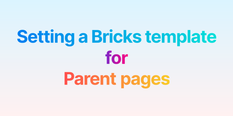 Setting a Bricks template for Parent pages