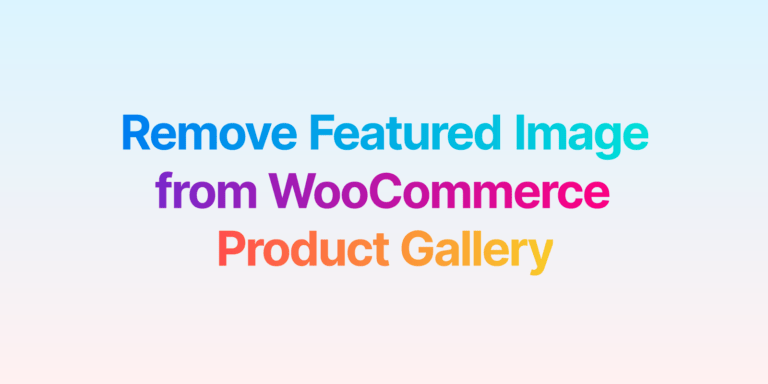 How To Remove the Featured Image from WooCommerce Product Gallery
